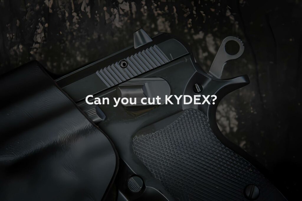 Can you cut KYDEX?